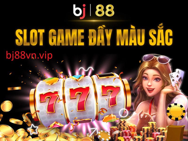 Slot game BJ88 đầy màu sắc và nhiều cơ hội làm giàu